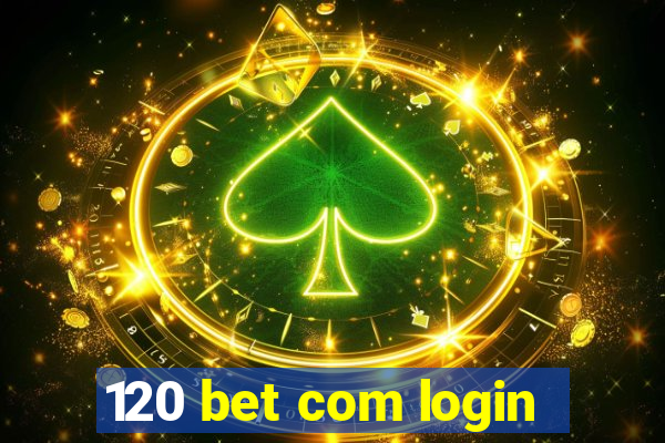 120 bet com login